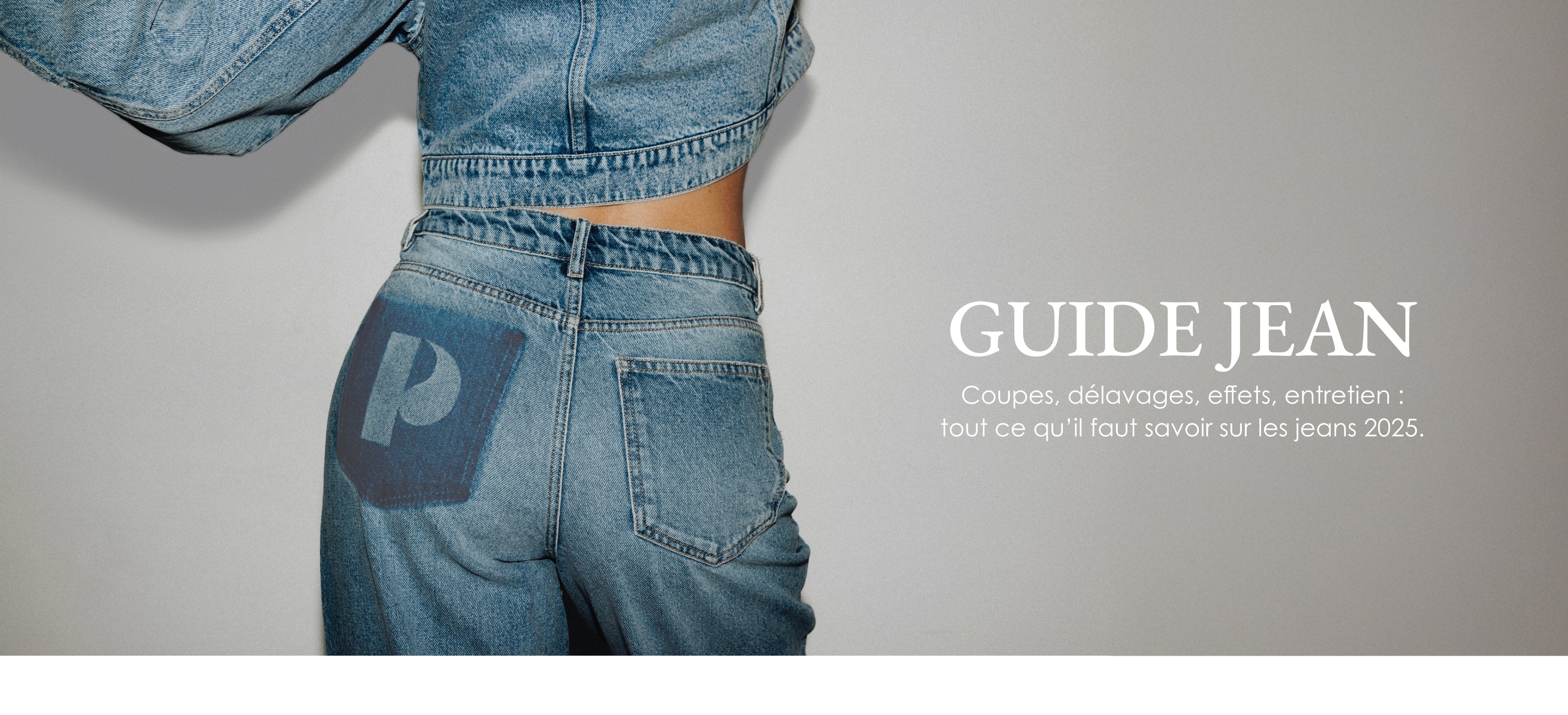 le guide jeans, coupes, tendances, effets, délavages